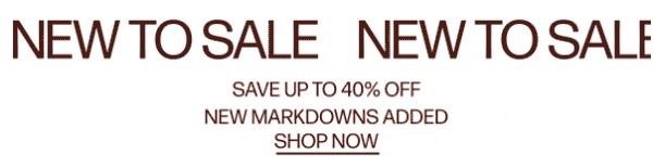 New To Sale - Save up to 40% Off New Markdowns Added* - Shop Now