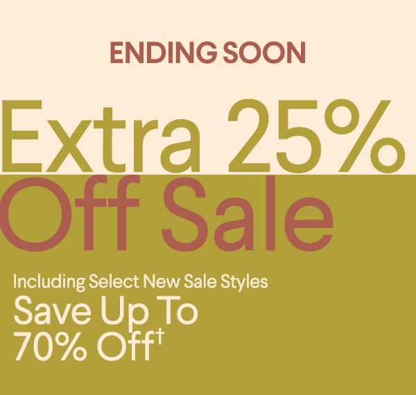 Ending Soon - Extra 25% Off Sale - Including Select New Sale Styles - Save Up To 70% Off†