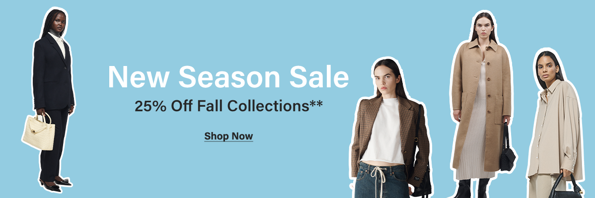 New Seaon Sale - 25% Off Fall Collections** - Shop Now