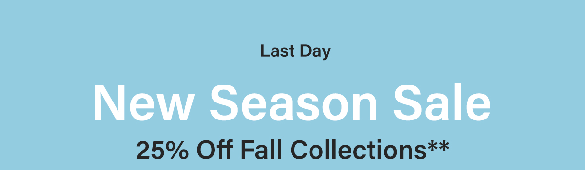 Last Day - New Season Sale - 25% Off Fall Collections**