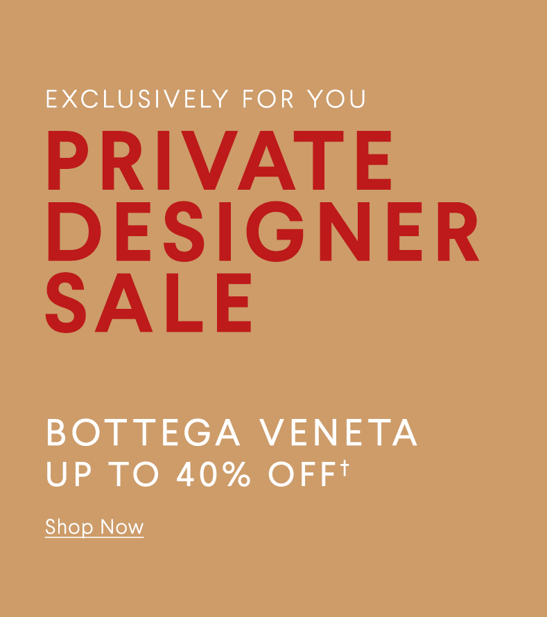 Exclusively For You - Private Designer Sale - Bottega Veneta - Up To 40% Off†