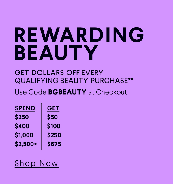 Rewarding Beauty - Get Dollars Off Every Qualifing Beauty Purchase** - Use Code BGBeauty at Checkout - Shop Now