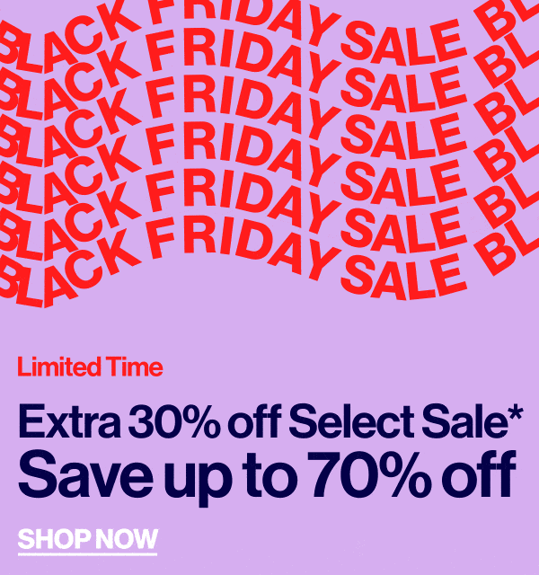 Limited Time - Black Friday Sale - Extra 30% off Select Sale* Save up to 70% off - Shop Now