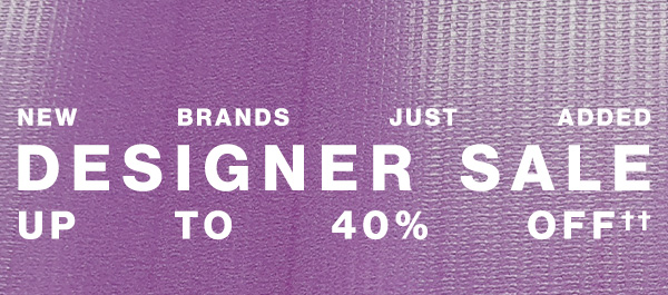 New Brands Just Added - Designer Sale - Up To 40% Off††
