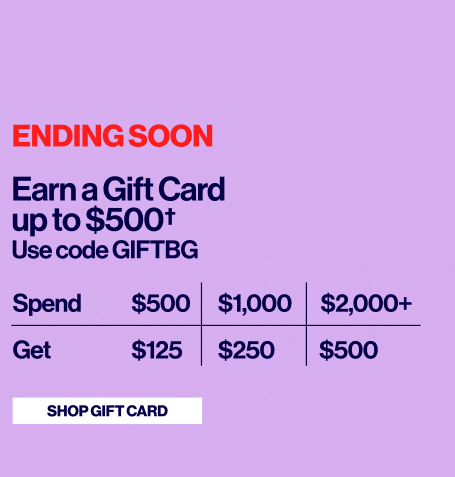 Ending Soon - Earn a Gift Card up to $500 - Use code GIFTBG - Shop Gift Card