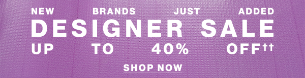 New Brands Just Added - Designer Sale - Up To 40% Off†† - Shop Now