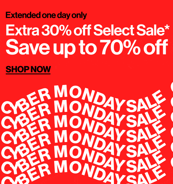 CYBER MONDAY SALE - Extended one day only - Extra 30% off Select Sale* - Save Up To 70% off - Shop Now