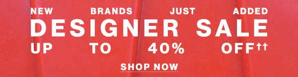 New Brands Just Added - Designer Sale - Up To 40% Off†† - Shop Now