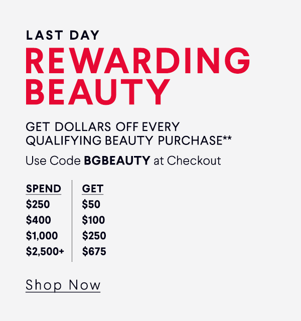 Last Day - Rewarding Beauty - Get Dollars Off Every Qualifing Beauty Purchase** - Use Code BGBeauty at Checkout - Shop Now