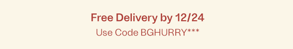 Free Delivery by 12/24 - Use Code BGHURRY***