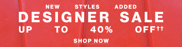 New Styles Added - Designer Sale - Up To 40% Off†† - Shop Now