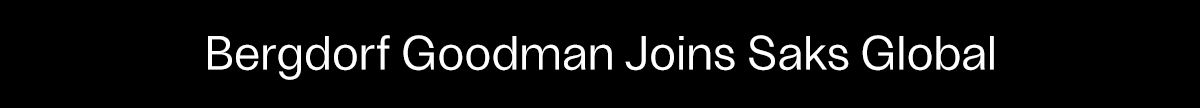 Bergdorf Goodman Joins Saks Global