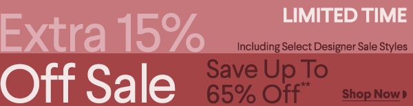 Limited Time - Extra 15% Off Sale - Including Select Designer Sale Styles - Save Up To 65% Off** - Shop Now