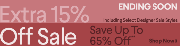 Ending Soon - Extra 15% Off Sale - Including Select Designer Sale Styles - Save Up To 65% Off**