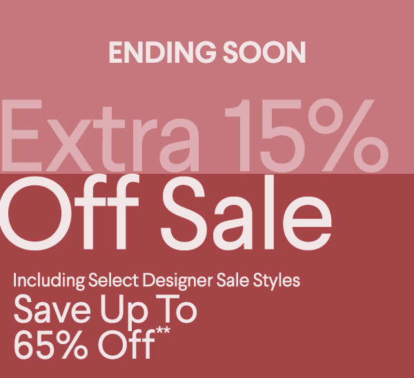 Ending Soon - Extra 15% Off Sale - Including Select Designer Sale Styles - Save Up To 65% Off**