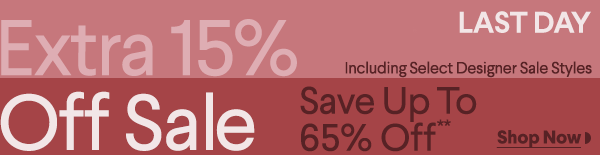 Last Day - Extra 15% Off Sale - Including Select Designer Sale Styles - Save Up To 65% Off** - Shop Now