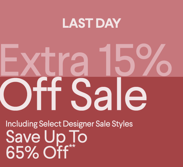 Limited Time - Extra 15% Off Sale - Including Select Designer Sale Styles - Save Up To 65% Off**