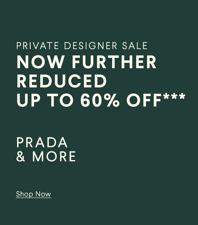 Private Designer Sale - Now Further Reduced - Up To 60% Off*** - Prada & More - Shop Now
