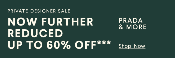 Private Designer Sale - Now Further Reduced - Up To 60% Off*** - Prada & More - Shop Now