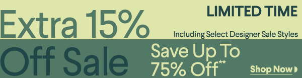 Limited Time - Extra 15% Off Sale - Including Select Designer Sale Styles - Save Up To 75% Off**
