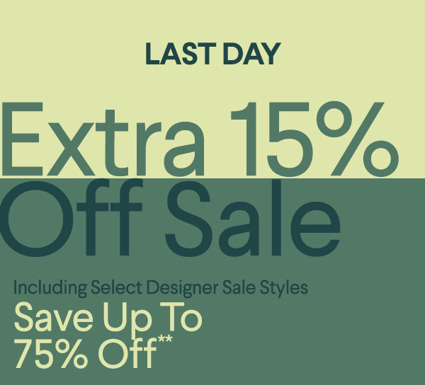 Last Day - Extra 15% Off Sale - Including Select Designer Sale Styles - Save Up To 75% Off**