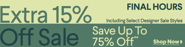 Limited Time - Extra 15% Off Sale - Including Select Designer Sale Styles - Save Up To 75% Off**