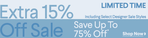 Limited Time - Including Select Designer Sale Styles - Extra 15% Off Sale - Save Up To 75% Off* - Shop Now