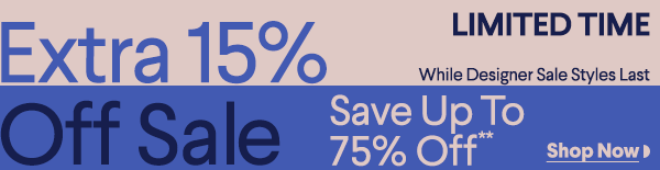Limited Time - Extra 15% Off Sale - While Designer Sale Styles Last - Save Up To 75% Off** - Shop Now