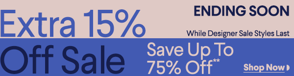 Ending Soon - Extra 15% Off Sale - While Designer Sale Styles Last - Save Up To 75% Off**