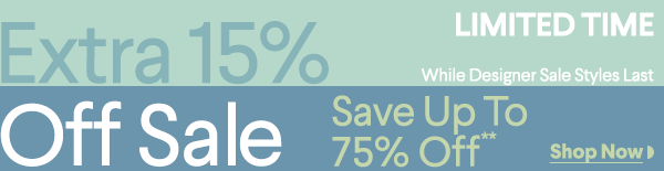 Limited Time - While Designer Sale Styles Last - Extra 15% Off Sale - Save Up To 75% Off** - Shop Now