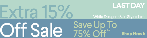 Last Day - While Designer Sale Styles Last - Extra 15% Off Sale - Save Up To 75% Off** - Shop Now