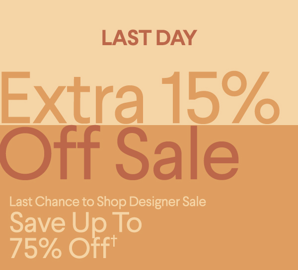 Last Day - Extra 15% Off Sale - Last Chance to Shop Designer Sale - Save Up To 75% Off†