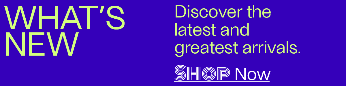 What's New - Discover the latest and greatest arrivals. - Shop Now