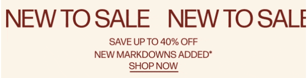 New To Sale - Save Up To 40% Off - New Markdowns Added* - Shop Now