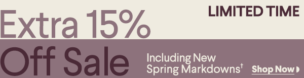 Limited Time - Extra 15% Off Sale - Including New Spring Markdowns†