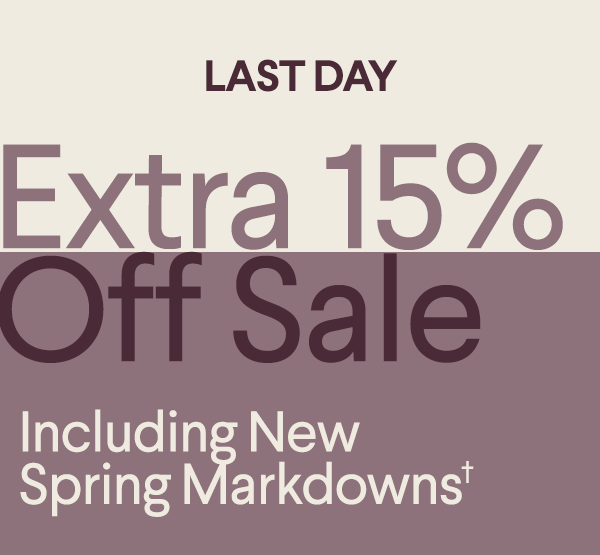 Last Day - Extra 15% Off Sale - Including New Spring Markdowns†