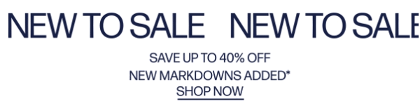 New To Sale - Save Up To 40% Off - New Markdowns Added* - Shop Now