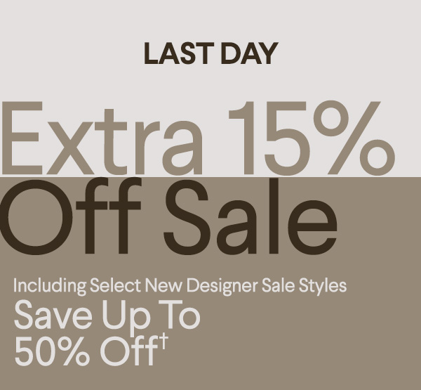 Last Day - Extra 15% Off Sale - Including New Designer Sale Styles - Save Up To 50% Off†