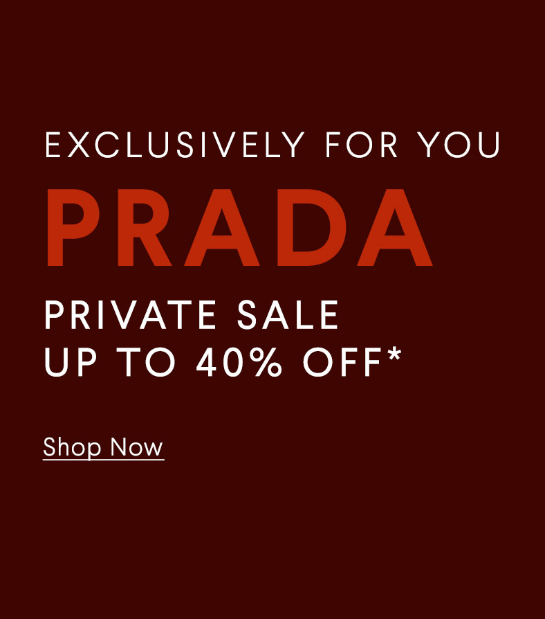 Exclusively For You - Prada - Private Sale - Up To 40% Off* - Shop Now