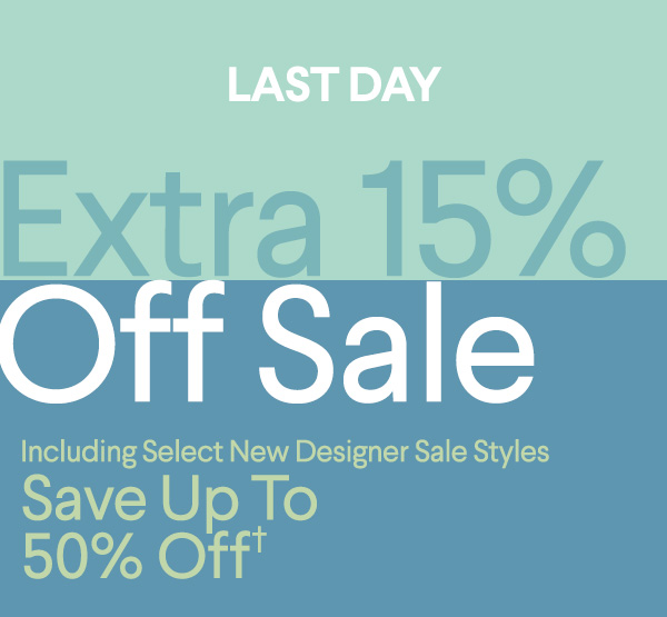 Last Day - Extra 15% Off Sale - Including Select New Designer Sale Styles - Save Up To 50% Off†