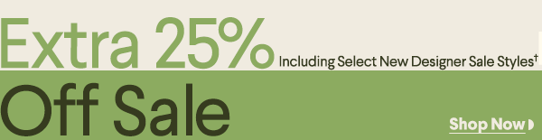 Extra 25% Off Sale - Including Select New Designer Sale Styles† - Shop Now