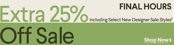 Extra 25% Off Sale - Including Select New Designer Sale Styles† - Shop Now