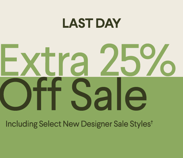 Last Day - Extra 25% Off Sale - Including Select New Designer Sale Styles†