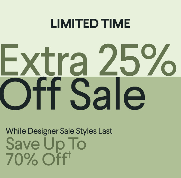 Liited Time - Extra 25% Off Sale - While Designer Sale Styles Last - Save Up To 70% Off†