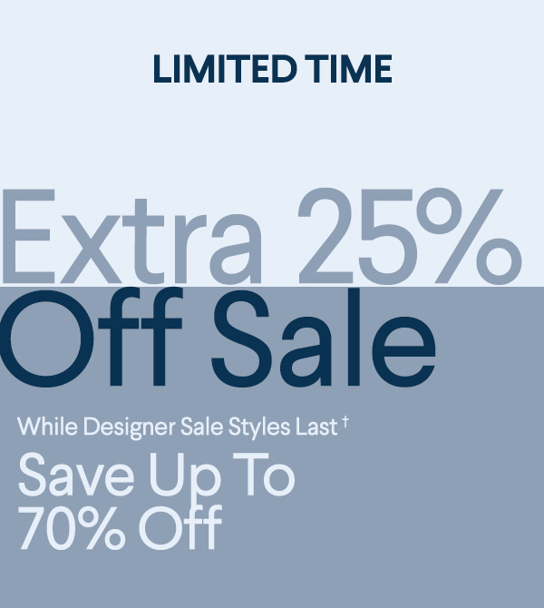 Limited Time - Extra 25% Off Sale - While Designer Sale Styles Last† - Save Up To 70% Off
