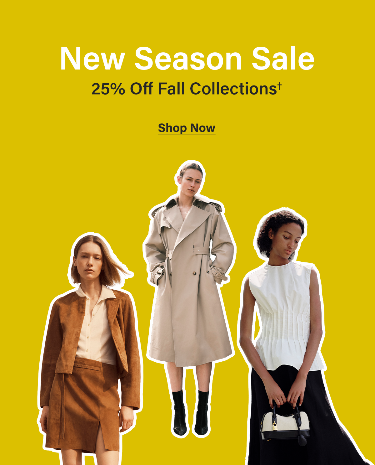 New Season Sale - 25% Off Fall Collections† - Shop Now
