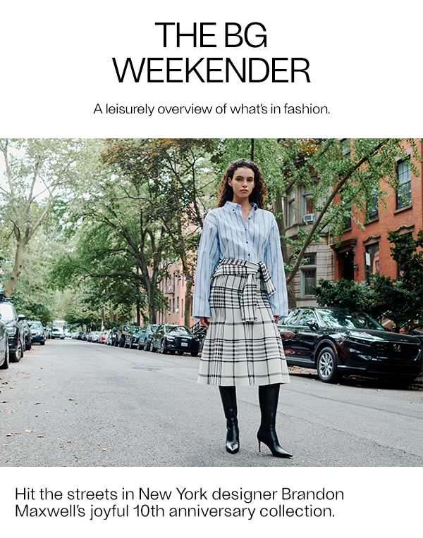 The BG Weekender - A leisurely overview of what’s in fashion.
