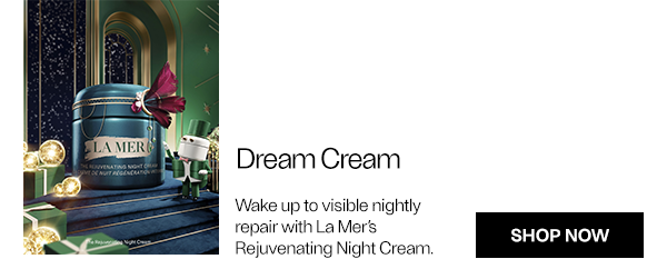 Dream Cream - Wake up to luminous skin with La Mer’s Rejuvenating Night Cream. - Shop Now