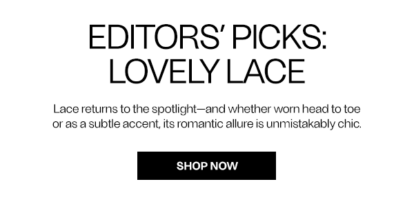 EDITORS' PICKS: LOVELY LACE - SHOP NOW