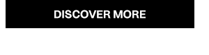 DISCOVER MORE